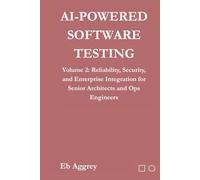AI-Powered Software Testing: Volume 2: Reliability, Security, and Enterprise Integration for Senior Architects and Ops Engineers
