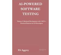 AI-Powered Software Testing: Volume 3: Backend Development with .NET-Practical Patterns for C# Developers