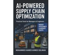AI-Powered Supply Chain Optimization: Practical Tools for Managers & Engineers