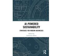 AI-Powered Sustainability: Strategies for Modern Businesses (Routledge Advances in Management and Business Studies)