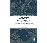 AI-Powered Sustainability: Strategies for Modern Businesses (Routledge Advances in Management and Business Studies)