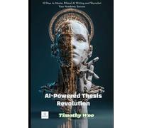 AI-Powered Thesis Revolution: 15 Days to Master Ethical AI Writing and Skyrocket Your Academic Success