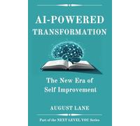 AI-Powered Transformation: The New Era of Self-Improvement (Next Level You)