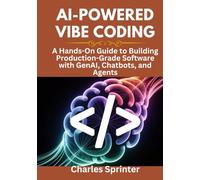 AI-Powered Vibe Coding: A Hands-On Guide to Building Production-Grade Software with GenAI, Chatbots, and Agents