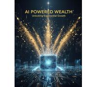 Ai Powered Wealth: Unlocking Exponential Growth