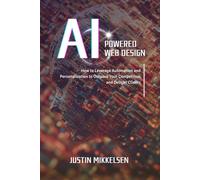 AI-Powered Web Design: How to Leverage Automation and Personalization to Outpace Your Competitors and Delight Clients