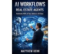 AI-Powered Workflows for Real Estate Agents: Automate 40% of Your Admin and Close More Deals in 30 Days