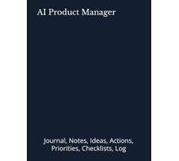 AI Product Manager: Journal, Notes, Ideas, Actions, Priorities, Checklists, Log | Tool for Daily Goal Setting Tracker | Time Management | Performance Reviews | Project Office Book Gifts for Meetings