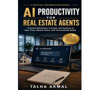AI Productivity for Real Estate Agents: How to Use Artificial Intelligence to Save Time, Generate Leads, Create Content, and Grow Your Real Estate Business