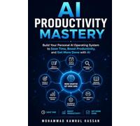 AI Productivity Mastery: Build Your Personal AI Operating System to Save Time, Boost Productivity, and Get More Done with AI (From Freelancer to IT/AI Engineer & Entrepreneur Series)