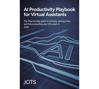 AI PRODUCTIVITY PLAYBOOK FOR VIRTUAL ASSISTANTS: The Step-by-Step Guide to Working Faster, Earning More, and Future-Proofing Your VA Career in 2026