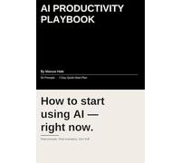 AI Productivity Playbook: How to Start Using AI Today and 10x Your Work Output