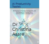 AI Productivity Toolkit: 50 Practical AI Prompts, Frameworks, and Worksheets to Improve Focus, Communication, and Execution (Voice & Vision Leadership Series)