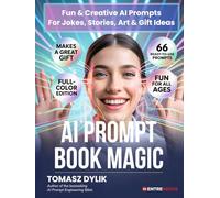 AI Prompt Book Magic: Fun & Creative AI Prompts For Jokes, Stories, Art & Gift Ideas (The Generative AI Creator Series)
