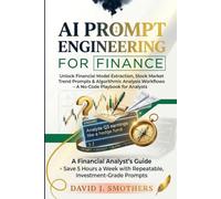 AI PROMPT ENGINEERING FOR FINANCE: Unlock Financial Model Extraction, Stock Market Trend Prompts & Algorithmic Analysis Workflows - A No-Code Playbook for Analysts