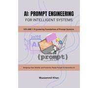 AI: Prompt Engineering for Intelligent Systems - Volume I