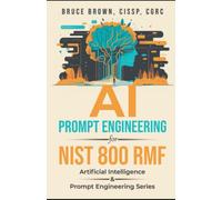 AI Prompt Engineering for NIST 800 RMF (Artificial Intelligence & Prompt Engineering Series)