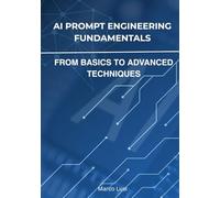 AI Prompt Engineering Fundamentals: From Basics to Advanced Techniques (Mastering Applied AI)