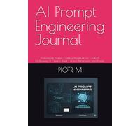 AI Prompt Engineering Journal: Professional Prompt Crafting Notebook for ChatGPT, Midjourney & Claude. Track Context, Parameters and Results.