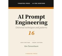 AI Prompt Engineering: Universal Prompt Engineering Techniques That Work Across Every AI Platform: 16 (AI for Everyone)