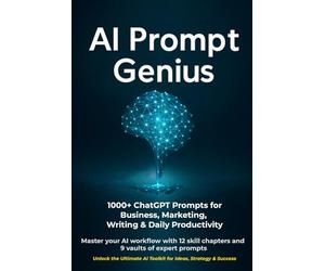 AI Prompt Genius: 1000+ ChatGPT Prompts & Templates for Business, Marketing & Productivity: Master your AI workflow with 12 skill chapters and 9 vaults of expert prompts