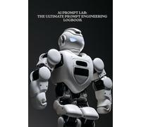 AI Prompt Lab: The Ultimate Prompt Engineering Logbook: Professional Workflow Organizer, Track Prompt Strings, Negative Prompts, Seed Numbers & Technical Parameters - Size 6x9