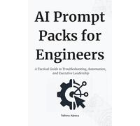 AI Prompt Packs for Engineers: A Tactical Guide to Troubleshooting, Automation, and Executive Leadership