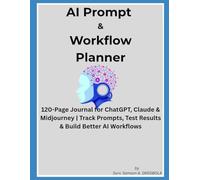 AI PROMPT & WORKFLOW PLANNER: 110 Pages to Track ChatGPT Prompts, Test Results & Save Time | Journal for Creators, Marketers & Entrepreneurs