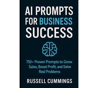 AI Prompts for Business Success: 750+ Proven Prompts to Grow Sales, Boost Profit, and Solve Real Problems (AI prompts for Business Success - Industries and Professions Series)