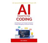 AI Prompts For Coding: 600 Ready to Use Prompts for Smarter Coding, Debugging, and System Design (Your AI Prompts)