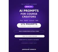 AI Prompts for Course Creators: 175 Copy-and-Paste Prompts & a Launch Tracker to Plan, Build, Launch, and Sell Your Online Course (The AI Prompt Playbook)