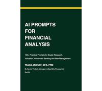 AI Prompts for Financial Analysis: 100+ Practical Prompts for Equity Research, Valuation, Investment Banking and Risk Management (AI Tools for Finance Professionals)