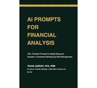 AI Prompts for Financial Analysis: 100+ Practical Prompts for Equity Research, Valuation, Investment Banking and Financial Risk Management (AI Tools for Finance Professionals)