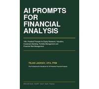 AI Prompts for Financial Analysis: 100+ Practical Prompts for Equity Research, Valuation, Investment Banking and Financial Risk Management (AI Tools for Finance Professionals)