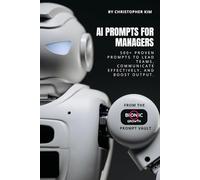 AI Prompts for Managers: 500+ Proven Prompts to Lead Teams, Communicate Effectively, and Boost Output (AI Prompt Vault)
