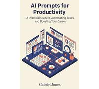 AI Prompts for Productivity: A Practical Guide to Automating Tasks and Boosting Your Career