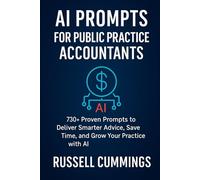 AI Prompts for Public Practice Accountants: 730+ Proven Prompts to Deliver Smarter Advice, Save Time, and Grow Your Practice with AI (AI prompts for ... Success - Industries and Professions Series)