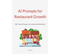 AI Prompts for Restaurant Growth: 250+ Smart Prompts to Create Social Media Buzz and Grow Your Restaurant