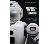 AI Prompts for Small Business: 500+ Proven Prompts to Supercharge Marketing, HR, Finance, and Beyond (AI Prompt Vault)