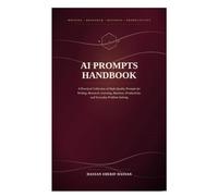 AI Prompts Handbook: A Practical Collection of High-Quality Prompts for Writing, Research, Learning, Business, Productivity, and Everyday Problem Solving