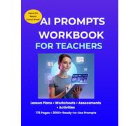 AI Prompts Workbook for Teachers: Save 10+ Hours Every W I Classroom Prompts Series)