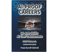 AI-PROOF CAREERS: 64 Job Skills AI Can't Automate: Volume 2. sections 9 through 13