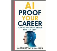 AI-Proof Your Career: Future - Proofing Skills for Success