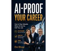 AI-Proof Your Career: How to Stay Valuable When AI Can Do Half Your Job
