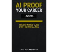 AI Proof Your Career: Lawyers: The Definitive Strategy Guide for the Digital Age