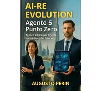 AI-RE EVOLUTION Agente 5 Punto Zero: Agente 5.0 Il Super Agente Immobiliare del futuro