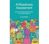 AI Readiness Assessment: Improve Your Organization’s Odds of Succeeding with Artificial Intelligence