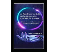 AI Readiness for SMBs: A Comprehensive Checklist for Success: Empowering Small Businesses to Embrace AI Transformation