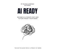 AI Ready: A Practical Guide to AI Literacy for the Future of Work