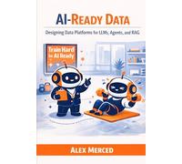 AI-Ready Data: Designing Data Platforms for LLMs, Agents, and RAG (Merced Books on Agentic AI and Data)